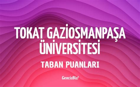 Gaziosmanpaşa üniversitesi taban puanları 2023
